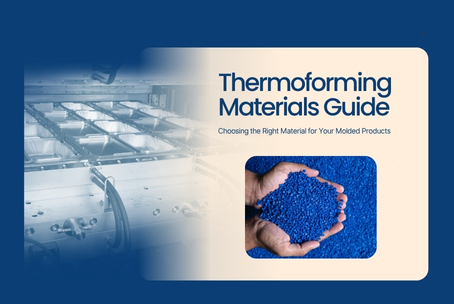 Thermoforming Materials Guide: Choosing the Right Material for Your Molded Products